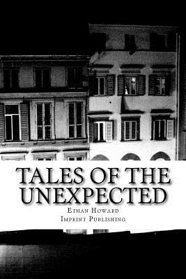 Tales of the Unexpected: 14 Tales of the Strange, the Eerie and the Macabre by Ethan Howard