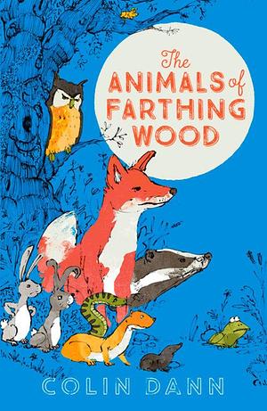 The Animals of Farthing Wood: a classic edition of this well-loved survival nature animal story for readers aged 8+, the perfect gift! by Colin Dann, Colin Dann