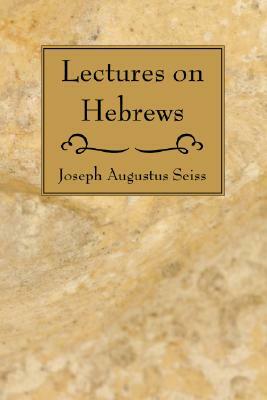 Lectures on Hebrews by Joseph Augustus Seiss