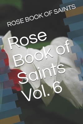 Rose Book of Saints Vol. 6 by Dusty Rose