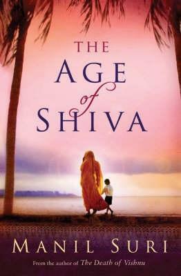 The Age of Shiva by Manil Suri