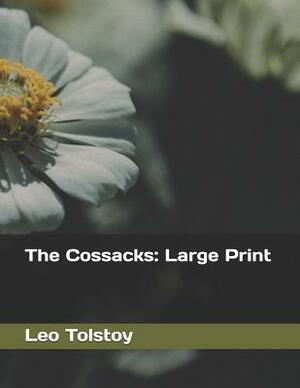 The Cossacks: Large Print by Leo Tolstoy