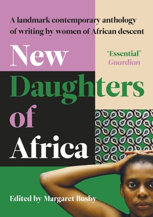 New Daughters of Africa: An International Anthology of Writing by Women of African descent by Margaret Busby