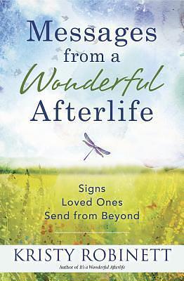 Messages From a Wonderful Afterlife: Signs Loved Ones Send from Beyond by Kristy Robinett, Kristy Robinett