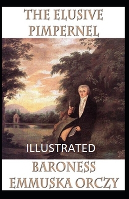 The Elusive Pimpernel Illustrated by Baroness Orczy