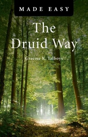 The Druid Way Made Easy (Made Easy (O Books)) by Graeme Talboys