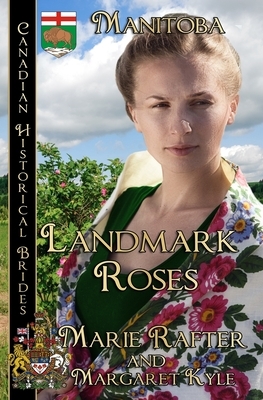 Landmark Roses: Manitoba by Marie Rafter, Margaret Kyle