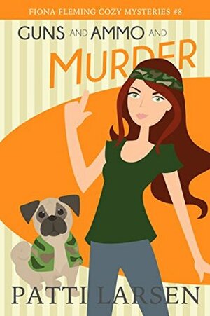 Guns and Ammo and Murder by Christina Gaudet, Patti Larsen