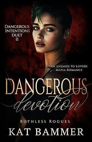 Dangerous Devotion: An Enemies to Lovers Mafia Romance by Kat Bammer, Kat Bammer