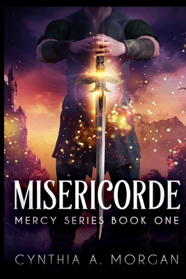 Misericorde by Cynthia A. Morgan