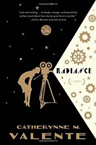 Radiance by Catherynne M. Valente