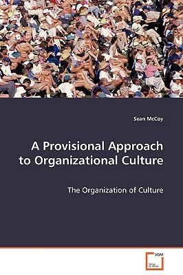 A Provisional Approach to Organizational Culture - The Organization of Culture by Sean McCoy