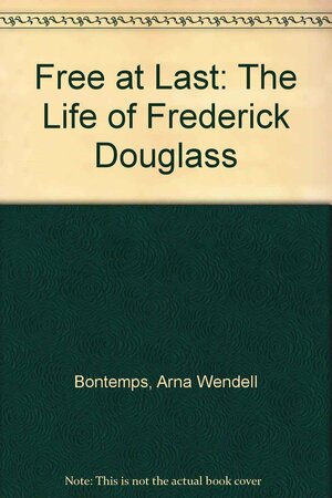 Free at Last: The Life of Frederick Douglass by Arna Bontemps