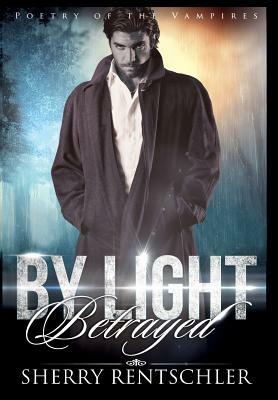 By Light Betrayed by Sherry Rentschler