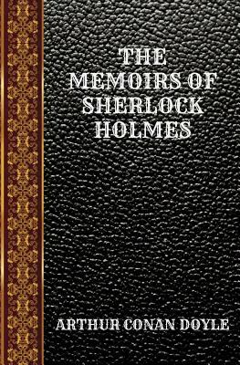 The Memoirs of Sherlock Holmes: By Arthur Conan Doyle by Arthur Conan Doyle