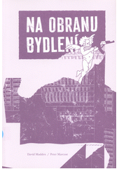 Na obranu bydlení: Politika krize by Peter Marcuse