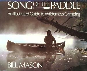 Song of the Paddle: An Illustrated Guide to Wilderness Camping by Bill Mason