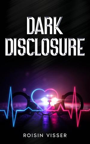 Dark Disclosure by Roisin Visser