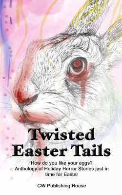 Twisted Easter Tails by Crystal M. M. Burton, Kevin Grover, Kathrin Hutson