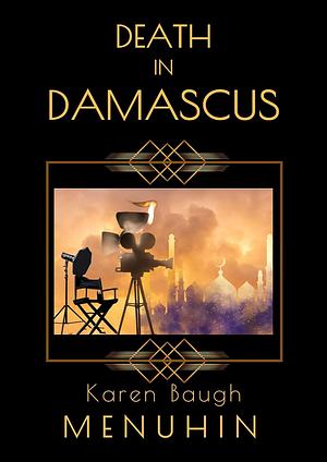 Death in Damascus: A 1920s Murder Mystery with Heathcliff Lennox by Karen Baugh Menuhin