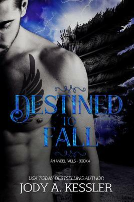 Destined to Fall: An Angel Falls by Jody A. Kessler