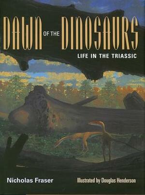 Dawn of the Dinosaurs: Life in the Triassic by Nicholas Fraser