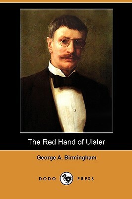 The Red Hand of Ulster (Dodo Press) by George A. Birmingham