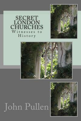 Secret London Churches by John Pullen