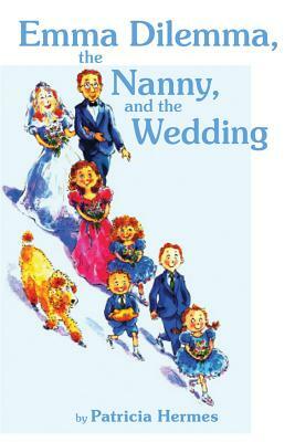 Emma Dilemma, the Nanny, and the Wedding by Patricia Hermes