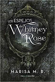 Los espejos de Whitney Rose by Marisa M.R.