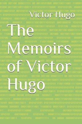 The Memoirs of Victor Hugo by Victor Hugo