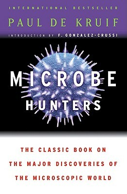 Microbe Hunters by Paul de Kruif