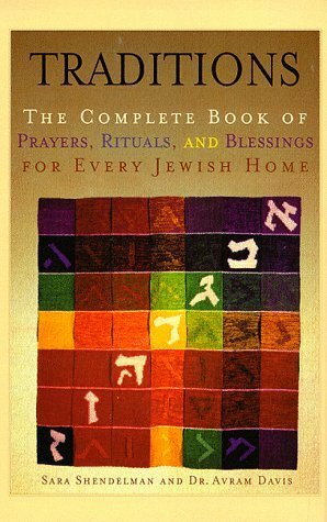 Traditions: Complete Book of Prayers, Rituals, and Blessings for Every Jewish Home by Avram Davis, Sara Shendelman