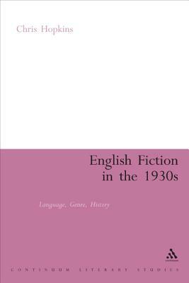 English Fiction in the 1930s: Language, Genre, History by Chris Hopkins