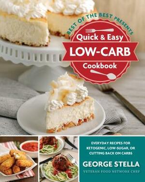 Quick & Easy Low-Carb Cookbook: Everyday Recipes for Ketogenic, Low-Sugar, or Cutting Back on Carbs by George Stella