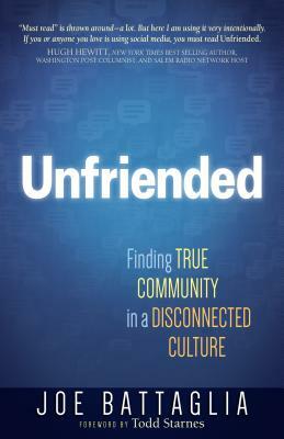 Unfriended: Finding True Community in a Disconnected Culture by Joe Battaglia