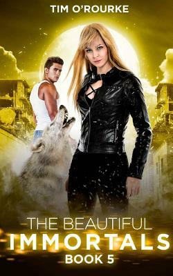 The Beautiful Immortals (Book Five) by Tim O'Rourke
