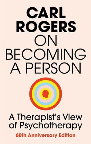 On Becoming a Person: A Therapist's View of Psychotherapy by Carl Ransom Rogers