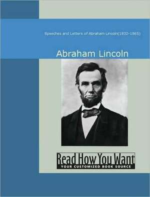 Speeches and Letters of Abraham Lincoln by Abraham Lincoln