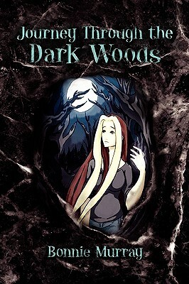 Journey Through the Dark Woods by Bonnie Murray