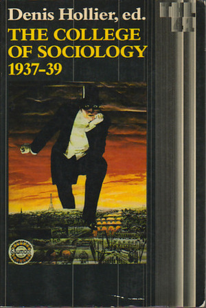 The College of Sociology (1937–39) by Claude Lévi-Strauss, Denis Hollier, Alexandre Kojève, Hans Mayer, Jean-Louis Bédouin, Georges Sadoul, Henri Mazel, Marcel Mauss, Denis de Rougemont, Rene Bertele, Betsy Wing, Pierre Klossowski, Roland P. Caillois, Anatole Lewitzky, Roger Caillois, Bertrand d'Astorg, Jean Wahl, René M. Guastalla, André Rolland de Renéville, Robert Kanters, Pierre Prévost, Michel Leiris, Jean Paulhan, Armand Cuvillier, Jules Monnerot, Georges Bataille, Georges Duthuit, Jean-Paul Sartre, Walter Benjamin, Étiemble, Gaëtan Picon, Julien Benda