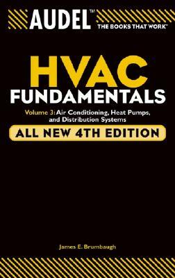 Audel HVAC Fundamentals Volume 3 Air-Conditioning, Heat Pumps, and Distribution Systems by James E. Brumbaugh