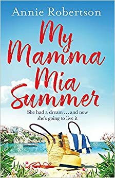 My Mama Mia Summer by Annie Robertson by Annie Robertson