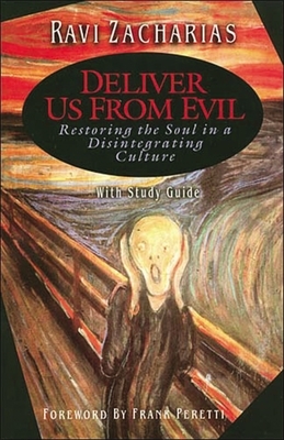 Deliver Us from Evil: Restoring the Soul in a Disintergrating Culture by Ravi Zacharias