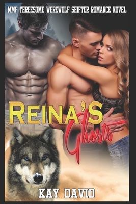 Reina's Ghosts: MMF Threesome and Werewolf Shifter Romance Novel by Kay David