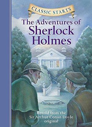 Classic Starts: The Adventures of Sherlock Holmes (Classic Starts Series) by Doyle, Sir Arthur Conan (2005) Hardcover by Chris Sasaki, Chris Sasaki