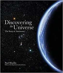 Discovering the Universe: The Story of Astronomy by Paul Murdin