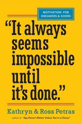 "it Always Seems Impossible Until It's Done.": Motivation for Dreamers & Doers by Kathryn Petras