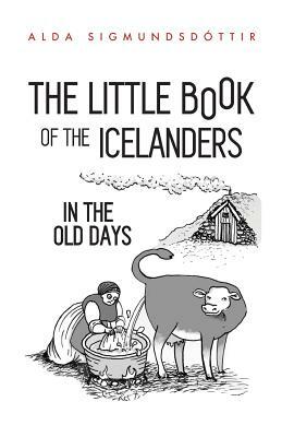 The Little Book of the Icelanders in the Old Days by Alda Sigmundsdóttir