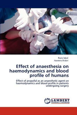 Effect of Anaesthesia on Haemodynamics and Blood Profile of Humans by Naveera Shabir, Razia Iqbal
